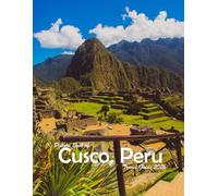 Cusco, Peru: A Visual Journey Through Stunning Landmarks, Travel and Nature lovers.