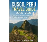 Cusco, Peru Travel Guide 2025-2026: Plan Your Journey with Day Trips, Trekking Routes, Travel Tips & Local Wisdom