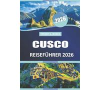 Cusco Reiseführer 2026: Erkunden Sie das Dorfleben, Trekking-Legenden, historische Relikte und saisonale Lebensmittel aus Perus Kulturhauptstadt
