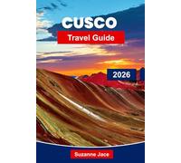 Cusco Travel Guide 2026: Explore Ancient Ruins, Andean Culture and Gateway Adventures to Machu Picchu