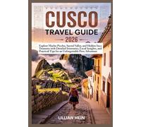 Cusco Travel Guide 2026: Explore Machu Picchu, Sacred Valley, and Hidden Inca Treasures with Detailed Itineraries, Local Insights, and Practical Tips for an Unforgettable Peru Adventure