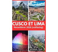 Cusco und Lima Reiseführer 2026 (vollfarbig): Entdecken Sie die Plaza de Armas, das historische Zentrum und mehr mit lokalen Einblicken, kulturellen ... Karte für Ihre Reise durch Cusco und Lima