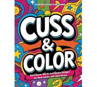 CUSS AND COLOR: BOLD SWEAR WORDS AND SIMPLE DESIGNS FOR REAL ADULTS WITH REAL STRESS