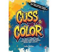CUSS & COLOR: A Swear Word Coloring Book for Stress Relief and Laughs