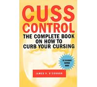 Cuss Control: The Complete Book on How to Curb Your Cursing