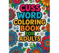 Cuss Word Coloring Book For Adults: 50+ Swear Words, Sass, and Stunning Designs to Color and Laugh
