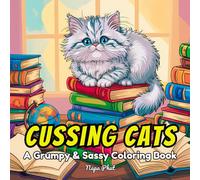 Cussing Cats: A Grumpy & Sassy Coloring Book: Unleash Your Inner Grump with Purr-fectly Relatable Feline Personalities and Witty Quotes