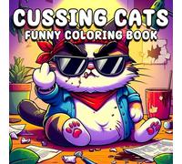 Cussing Cats Funny coloring book: A Hilarious Coloring Book Featuring Swearing Cats, Sarcastic Quotes, and Sassy Feline Attitude for Stress Relief and Laughs