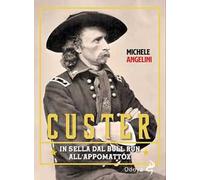 Custer. In sella dal Bull Run all’Appomattox