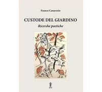 Custode del giardino. Ricerche poetiche