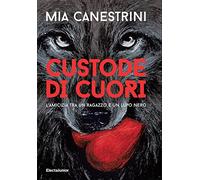 Custode di cuori. L'amicizia tra un ragazzo e un lupo nero