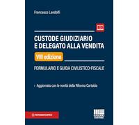 Custode giudiziario e delegato alla vendita. Formulario e guida civilistico-fiscale