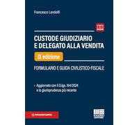Custode giudiziario e delegato alla vendita. Formulario e guida civilistico-fiscale. Aggiornato con il D.lgs. 164/2024 e la giurisprudenza più recente