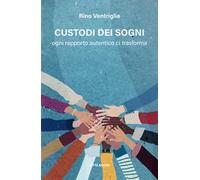 Custodi dei sogni. Ogni rapporto autentico ci trasforma