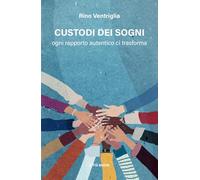 Custodi dei sogni. Ogni rapporto autentico ci trasforma