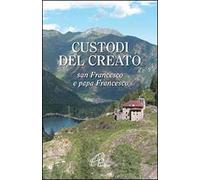 Custodi del creato. San Francesco e Papa Francesco