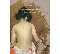 Custodi del silenzio. Donne nell'Opera