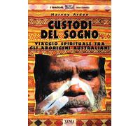 Custodi del sogno. Viaggio spirituale tra gli aborigeni australiani