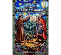 Custodi dell'orsa maggiore. Francesco d'Assisi e Federico II tra sufismo e gnosi