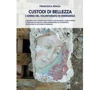 Custodi di bellezza. L'anima del volontariato in emergenza. Il recupero degli affreschi della chiesa di San Salvatore a Campi di Norcia e l'intervento di CHIEF-ets, forza internazionale di volont...