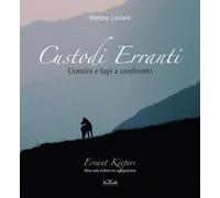 Custodi erranti. Uomini e lupi a confronto. Ediz. italiana e inglese