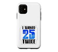 Custodia per iPhone 11 50° compleanno Humor Ho compiuto 25 anni due volte