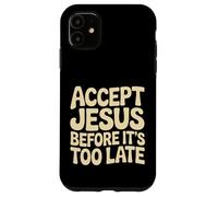 Custodia per iPhone 11 Accept Jesus Before It's Too Late Fede Salvezza |-