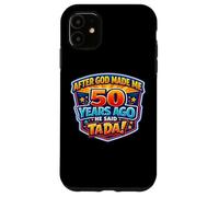 Custodia per iPhone 11 After God Made Me 50 Years Ago He Said Tada 50th Birthday