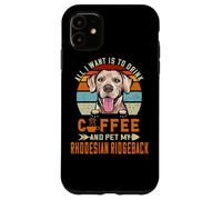 Custodia per iPhone 11 All I Want Is To Drink Coffee & Pet My Rhodesian Ridgeback