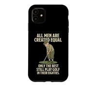 Custodia per iPhone 11 All Men Are Created Equal Only The Best Still Play Golf