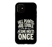 Custodia per iPhone 11 All Plants are Edible Some Only Once Funny Nature Humor