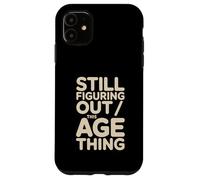 Custodia per iPhone 11 Ancora capire questa cosa dell"età compleanno divertente
