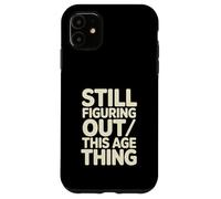 Custodia per iPhone 11 Ancora capire questa cosa dell"età compleanno divertente