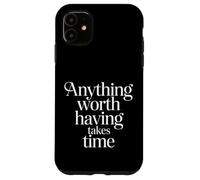 Custodia per iPhone 11 Anything Worth Having Takes Time Patience Discipline -