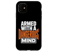 Custodia per iPhone 11 Armati di una mente pericolosa Dichiarazione divertente e audace