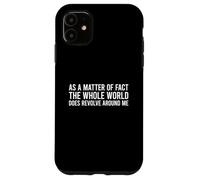 Custodia per iPhone 11 As A Matter Of Fact The Whole World Does Revolve Around Me