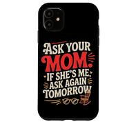Custodia per iPhone 11 ASK YOUR MOM IF SHE'S ME ASK AGAIN TOMORROW