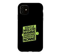 Custodia per iPhone 11 Assolo Le Migliori Mamme Diventano Fantastiche Nonne
