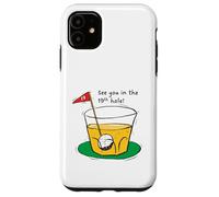 Custodia per iPhone 11 Bandiera in vetro con scritta "See you in the 19th Hole - Golf Drink Cartoon