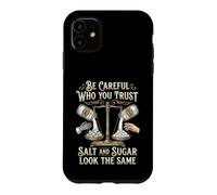 Custodia per iPhone 11 Be Careful Who You Trust Salt and Sugar Look the Same