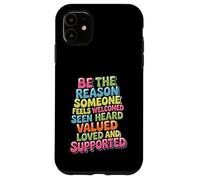 Custodia per iPhone 11 Be Why Someone Feels Seen Heard And Valued -