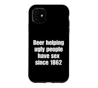 Custodia per iPhone 11 Beer Helping Ugly People Have Sex Since 1862 Funny Drinking