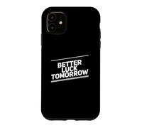 Custodia per iPhone 11 Better Luck Tomorrow Messaggi di testo divertenti Citazioni di fortuna divertenti