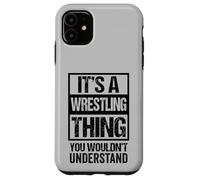 Custodia per iPhone 11 Black: A Wrestling Thing You Wouldn't Understand Fan/Fighter