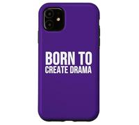 Custodia per iPhone 11 Born to Create Drama Funny Citazione Sarcasmo Umorismo