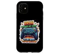 Custodia per iPhone 11 Bruh ho messo in pausa il mio gioco per essere qui, sei il benvenuto, divertente giocatore