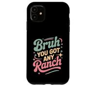 Custodia per iPhone 11 Bruh You Got Any Ranch Meme Snack con Salsa -