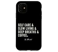 Custodia per iPhone 11 Caffè per la Cura di Sé, Vita Lenta, Respiri Profondi