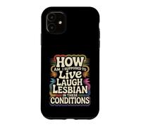 Custodia per iPhone 11 Can’t Live Laugh Lesbian in These Conditions -