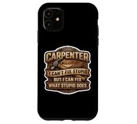 Custodia per iPhone 11 Carpentiere divertente Non posso aggiustare stupido ma posso aggiustare cosa fa